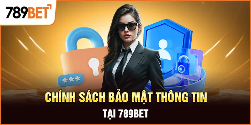 Chính sách bảo mật và quyền riêng tư tại 789BET